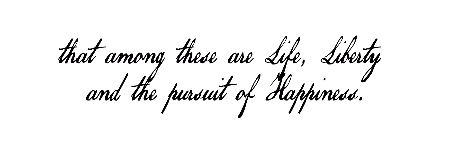 that among these are Life, Liberty and the pursuit of Happiness.
