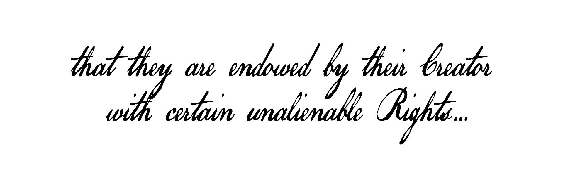 that they are endowed by their Creator with certain unalienable Rights…